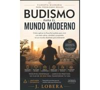 Budismo para el mundo moderno: Cómo aplicar 2.500 años de sabiduría a los desafíos de hoy (Patrones Invisibles)