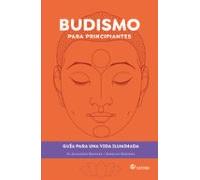 BUDISMO PARA PRINCIPIANTES: Guía para una vida iluminada: 1 (Pensamiento y Religión)