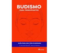 BUDISMO PARA PRINCIPIANTES: Guía para una vida iluminada: 1 (Pensamiento y Religión)