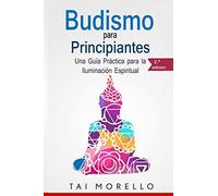 Budismo para principiantes: Una Guía Práctica para la Iluminación Espiritual