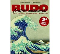 Budo. Control emocional (Segunda edición ampliada): Las claves del dominio de uno mismo (AIKIDO/BUDO)