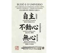 Budō e o Universo: Uma jornada de harmonia entre corpo, mente e espírito - versão estendida (O Caminho da Vida através do Budō)