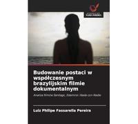 Budowanie postaci w wspólczesnym brazylijskim filmie dokumentalnym: Analiza filmów Santiago, Estamira i Nada con Nadie