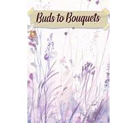 Buds to Bouquets: An Inspirational Journey to Curate Your Dream Celebration with Essential Reminders, Love Story Details, and Cherished Moments