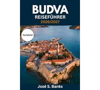 BUDVA REISEFÜHRER 2026/2027: Planen Sie Ihren Aufenthalt an der montenegrinischen Riviera - Altstadt, Strände, Sveti Stefan, Tagesausflüge nach Kotor, Nachtleben und saisonale Tipps