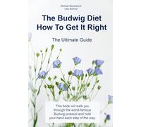 Budwig Diet: How To Get It Right: The Ultimate Guide