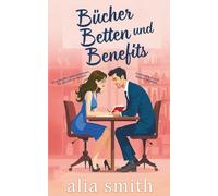 Bücher, Betten und Benefits: Eine Friends with Benefits Romanze mit Zwangsnähe und unwiderstehlicher Chemie (Romantik am Arbeitsplatz)
