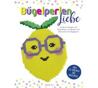 BügelperlenLiebe - Kreative Vorlagen und Bastelideen zum Basteln und Dekorieren mit Bügelperlen: Über 130 Vorlagen und Bastelideen