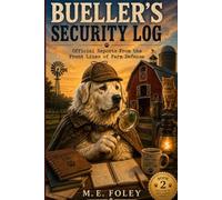 Bueller's Security Log: Official Reports from the Front Lines of Farm Defense