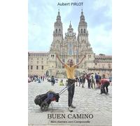BUEN CAMINO: Mes chemins vers Compostelle