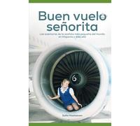 Buen vuelo señorita: Las aventuras de la azafata más pequeña del mundo en Hispania y más allá