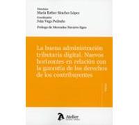 Buena administración tributaria digital. Nuevos horizontes en relación con la garantía de los derechos de los contribuyentes