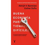 Buena Economia Para Tiempos Dificiles: En Busca De Mejores Soluciones