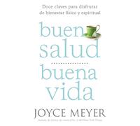 Buena Salud, Buena Vida: Doce Claves Para Disfrutar de Bienestar Físico Y Espiritual
