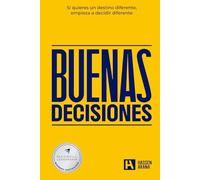 Buenas Decisiones: Si quieres un destino diferente, empieza a decidir diferente