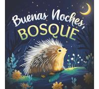Buenas noches, bosque: Un cuento tierno infantil con rimas para dormir, ideal para bebés y niños pequeños (Buenas Noches, Naturaleza)