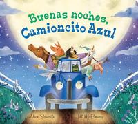 Buenas Noches Camioncito Azul: Good Night, Little Blue Truck (Spanish edition)