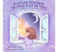 Buenas noches, mi pequeño mundo: Un cuento para acompañar la rutina de sueño infantil con calma, seguridad y amor