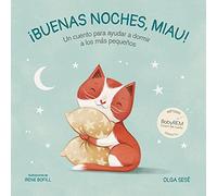 Buenas noches, Miau: Un cuento para ayudar a dormir a los más pequeños (Emociones, valores y hábitos)