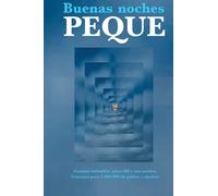 Buenas noches, peque: Cuentos infantiles para 100 y una noches.Consejos para 1.000.000 de padres y madres