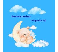 Buenas noches, pequeño sol: Buenas noches, pequeño sol: Cuentos para dormir niños de 2 a 6 años con ternura y fantasía.