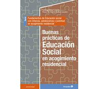 Buenas prácticas de la Educación Social en acogimiento residencial. Serie: Fundamentos de Educación Social con infancia, adolescencia y juventud en acogimiento residencial (Universidad)
