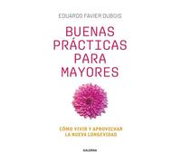 Buenas prácticas para mayores: Cómo vivir y aprovechar la nueva longevidad