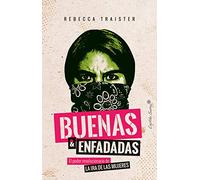 Buenas y enfadadas: El poder revolucionario de la ira de las mujeres (ENSAYO)