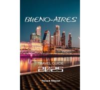 BUENO AIRES TRAVEL GUIDE 2025 (Pathfinders: Ultimate Travel Guides)