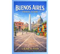 Bueno Aires Travel Guide 2026 2027: Everything You Need to Navigate Streets, Savor Flavors, and Immerse Yourself in the Heartbeat of Argentina's Capital
