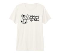 Bueno, al Menos no Tienes Que Llevar un Cono Lindo Perro Cita Camiseta Premium