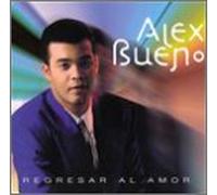 Bueno, Alex - Regresar Al Amor