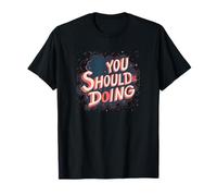 Bueno Deberías estar haciendo Declaración de Motivación Camiseta
