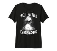 Bueno, eso fue vergonzoso Meme Divertido Ganso Camiseta Premium