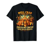 Bueno, la Mierda resulta Que Este es mi Circo Esos Son mis Monos Camiseta