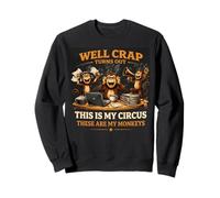 Bueno, la Mierda resulta Que Este es mi Circo Esos Son mis Monos Sudadera