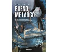 Bueno, me largo: El Camino de Santiago, el camino más importante de mi vida (Best Seller | Ficción)