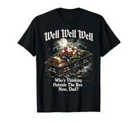 Bueno, quién está Pensando Fuera de la Caja Ahora papá, Humor Oscuro gótico Camiseta