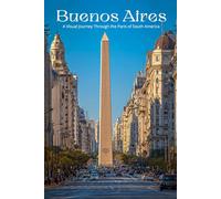 Buenos Aires: A Visual Journey Through the Paris of South America: A Stunning Photography Collection Exploring Historic Neighborhoods, Tango Culture, and the Timeless Elegance of Argentina's Capital