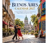 Buenos Aires Calendar 2027: 12 Months of Elegant Architecture, Colorful Streets, Tango Culture and Argentine Charm