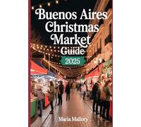 Buenos Aires Christmas Market Guide 2025: Your Holiday Companion Hidden Gems, Local Traditions, and Authentic Winter Experiences (Travel To Paradise)
