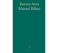 Buenos Aires: Desde Su Fundación Hasta Nuestros Días; Especialmente el Período Comprendido en los Siglos XVIII y XIX