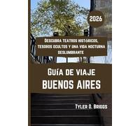 BUENOS AIRES Guía de viaje 2026: Descubra teatros históricos, tesoros ocultos y una vida nocturna deslumbrante