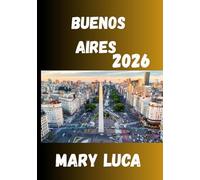 Buenos Aires Guía de viajes 2026: Tu compañero de viaje ideal al vibrante corazón de Argentina