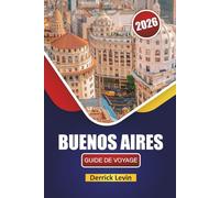 BUENOS AIRES GUIDE DE VOYAGE 2026: Découvrez les principales attractions, les joyaux cachés, la cuisine locale et les expériences culturelles de la capitale argentine