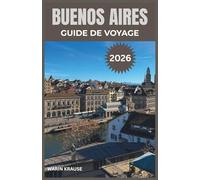 BUENOS AIRES GUIDE DE VOYAGE 2026: Explorez la culture vibrante, les délices culinaires et la riche histoire de la capitale argentine