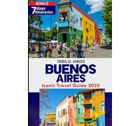 Buenos Aires Iconic Travel guide 2025: Explore Real Buenos Aires: Hidden Gems, Tango Culture & 2025 Itineraries for Every Traveler (Tara's Travel Guide Series)