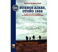 BUENOS AIRES, OTOÑO 1982: LA GUERRA DE MALVINAS SEGÚN LAS CRÓNICAS DE UN CORRESPONSAL (HISTORIA URGENTE)