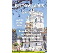 BUENOS AIRES REISEFÜHRER 2025-2026: Expertentipps für eine unvergessliche und nachhaltige Reise