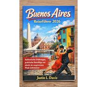 Buenos Aires Reiseführer 2026: Authentische Erfahrungen, praktische Ratschläge und abseits der ausgetretenen Pfade Geheimnisse